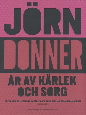 cover image of År av kärlek och sorg. På ett sjukhus ; Sommar av kärlek och sorg ; Jag, Jörn Johan Donner